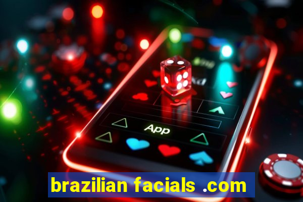 brazilian facials .com